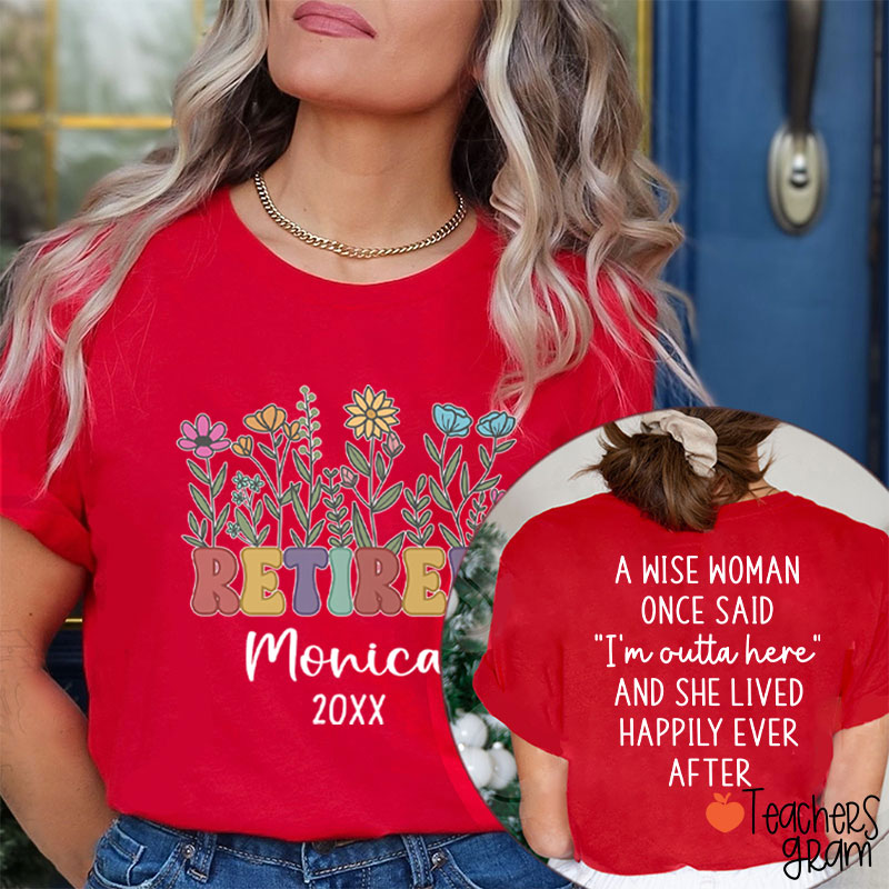 Personalized Name A Wise Woman Once Said I'm Outta Retired Teacher Two Sided T-Shirt