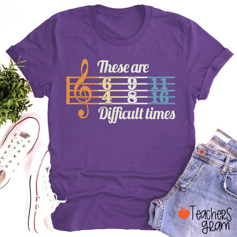 These Are Difficult Times Music Teacher T-Shirt