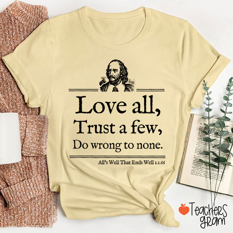 Love All Trust A Few Do Wrong To None Teacher T-Shirt