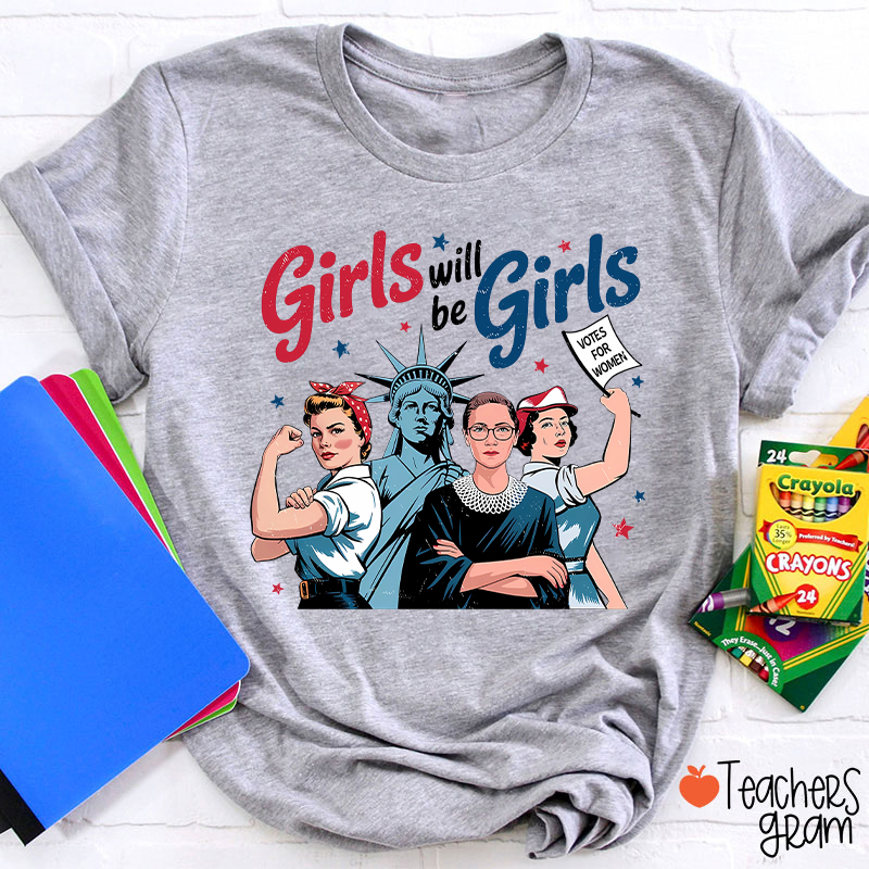 Girls Will Be Girls Women's Rights Teacher T-Shirt