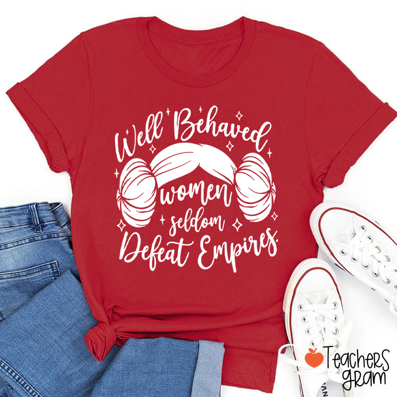 Well Behaved Women Girl Power Teacher T-Shirt