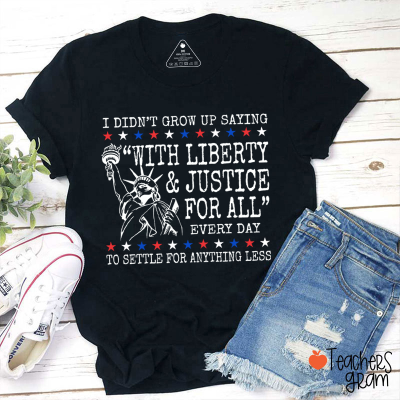 Liberty And Justice For All 4th Of July Teacher T-Shirt
