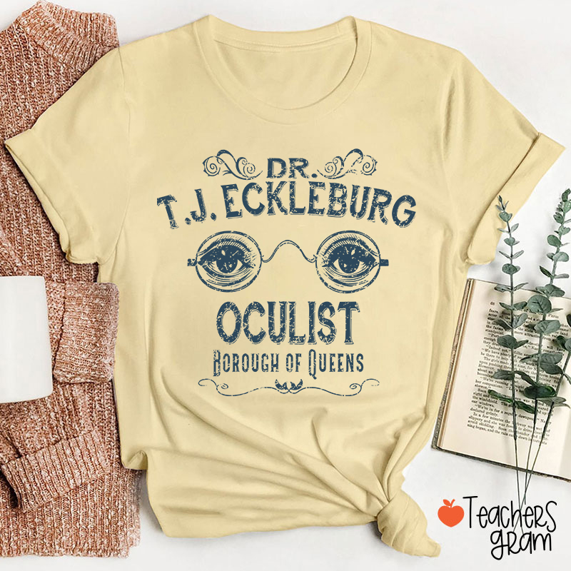 Dr. T.J. Eckleburg Oculist Borough Of Queens Teacher T-Shirt