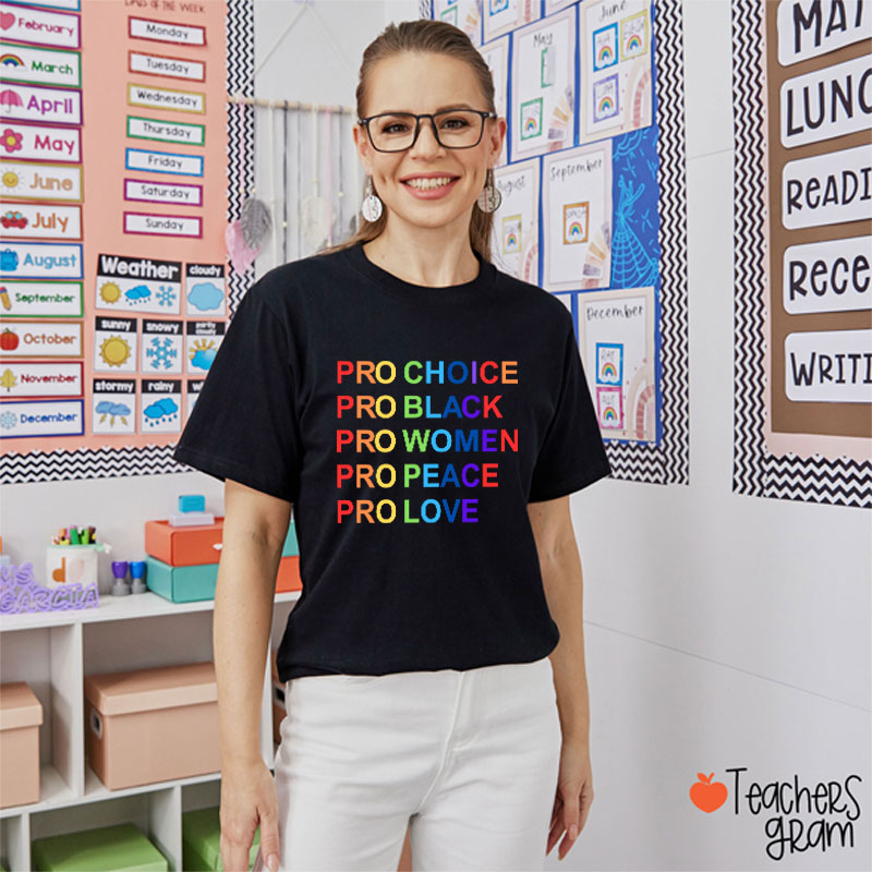 Pro Choice Pro Black Pro Women Pro Peace Pro Love Teacher T-Shirt