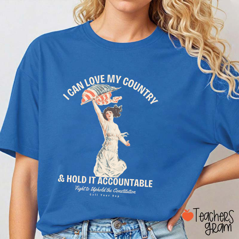 I Can Love My Country And Hold It Accountable Teacher T-Shirt