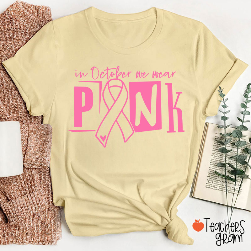 In October We Wear Pink Teacher T-Shirt