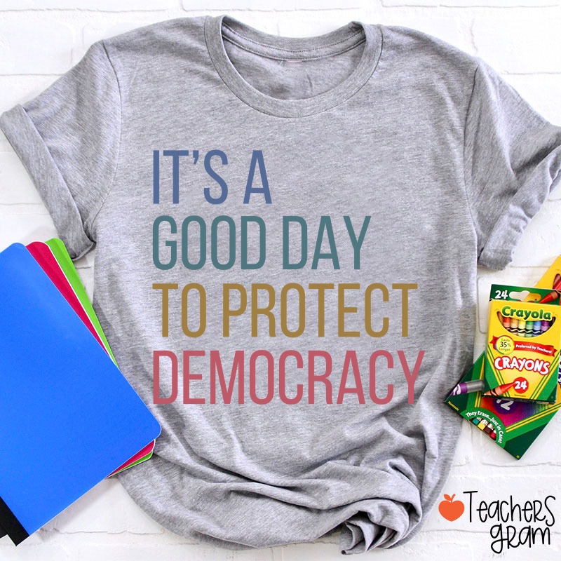 It's A Good Day To Protect Democracy Teacher T-Shirt