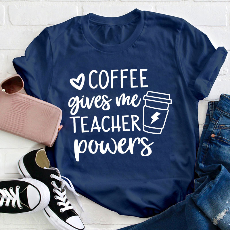 Coffee Gives Me Teacher Powers Teacher T-Shirt