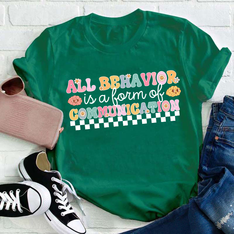 All Behavior Is A Form Of Communication Teacher T-Shirt
