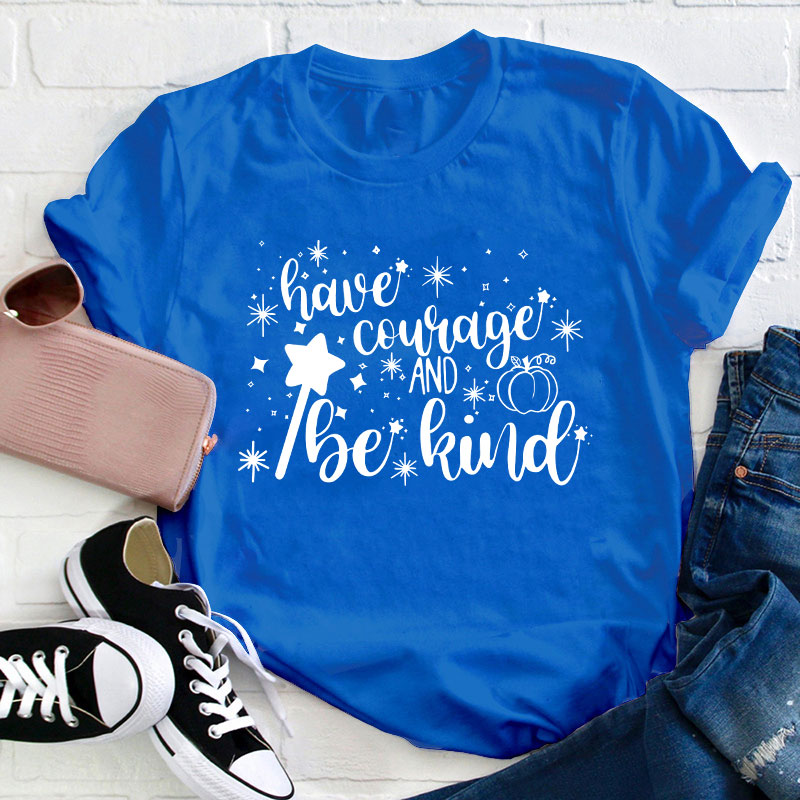 Have Courage And Be Kind Teacher T-Shirt