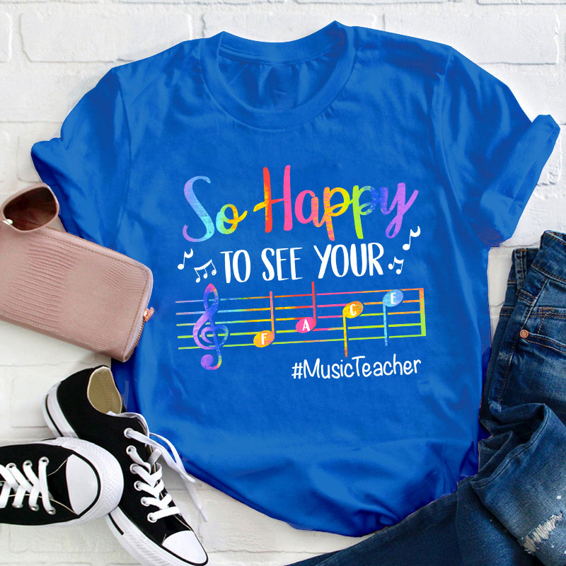 So Happy To See Your Face Teacher T-Shirt