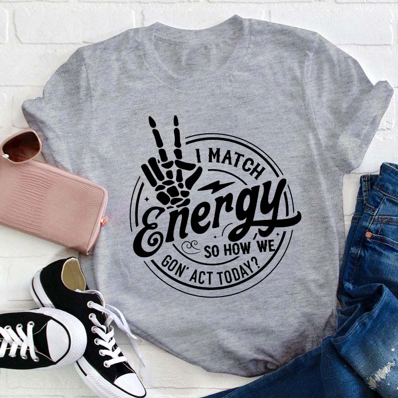 I Match Energy Teacher T-Shirt
