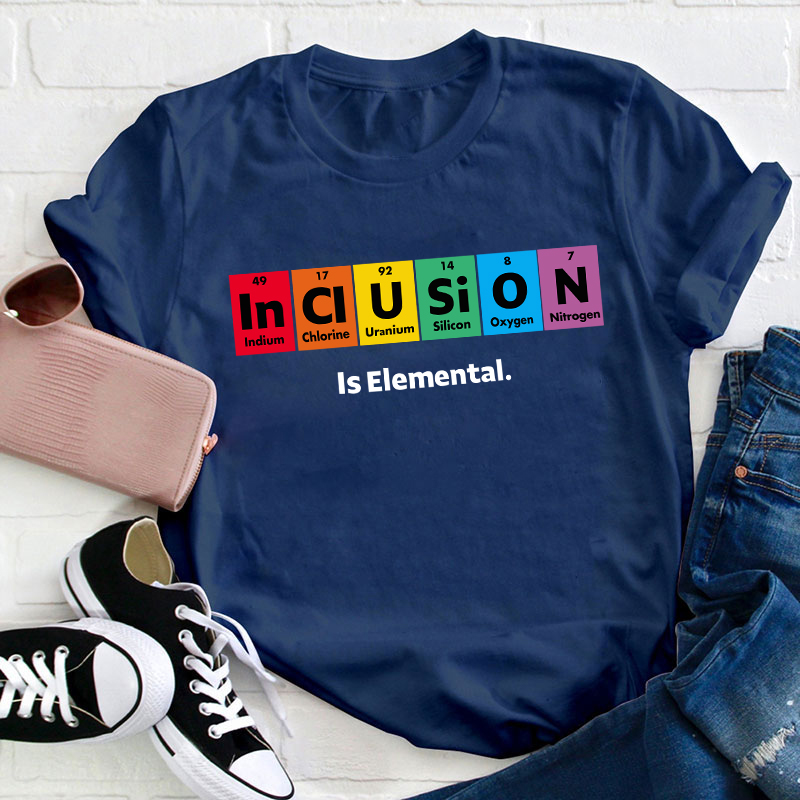 Inclusion Is Elemental T-Shirt