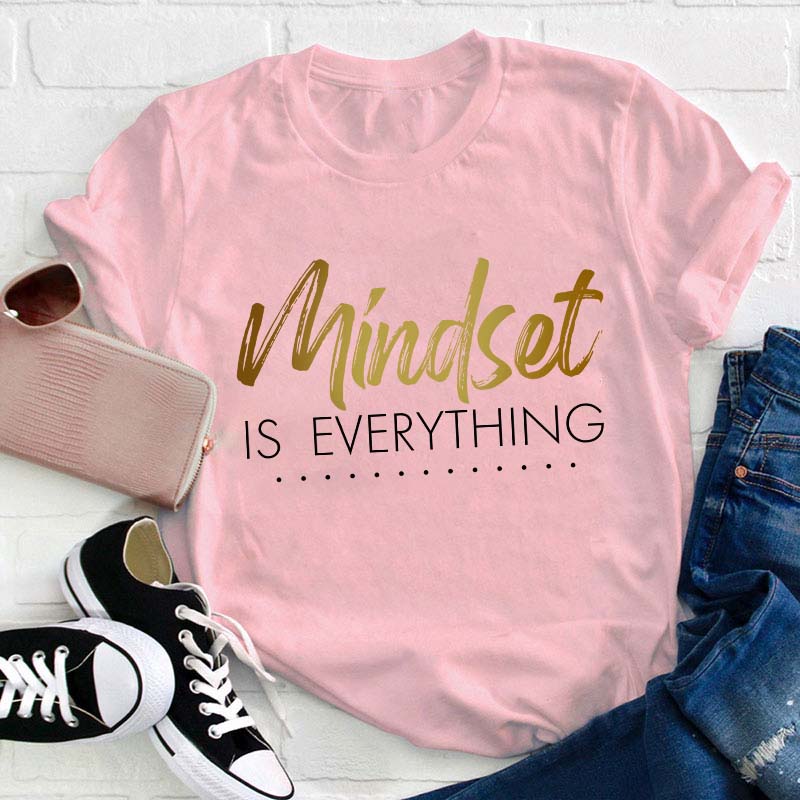 Mindset Is Everything Teacher T-Shirt