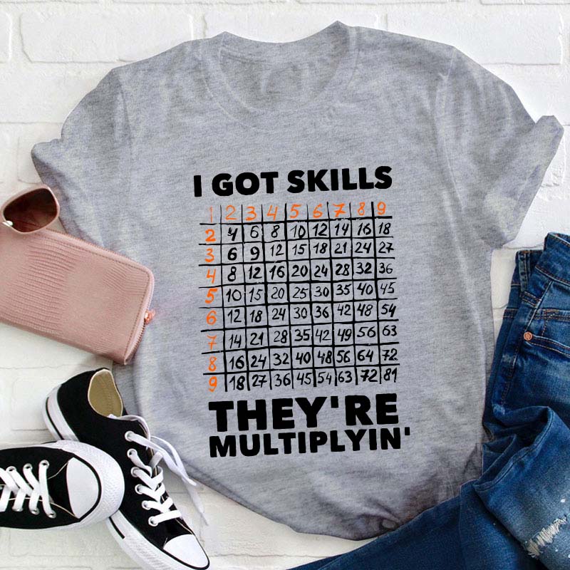 I Got Skills Teacher T-Shirt