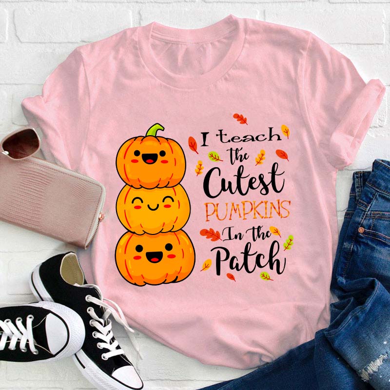 I Teach The Cutest Pumpkins In The Patch Teacher T-Shirt