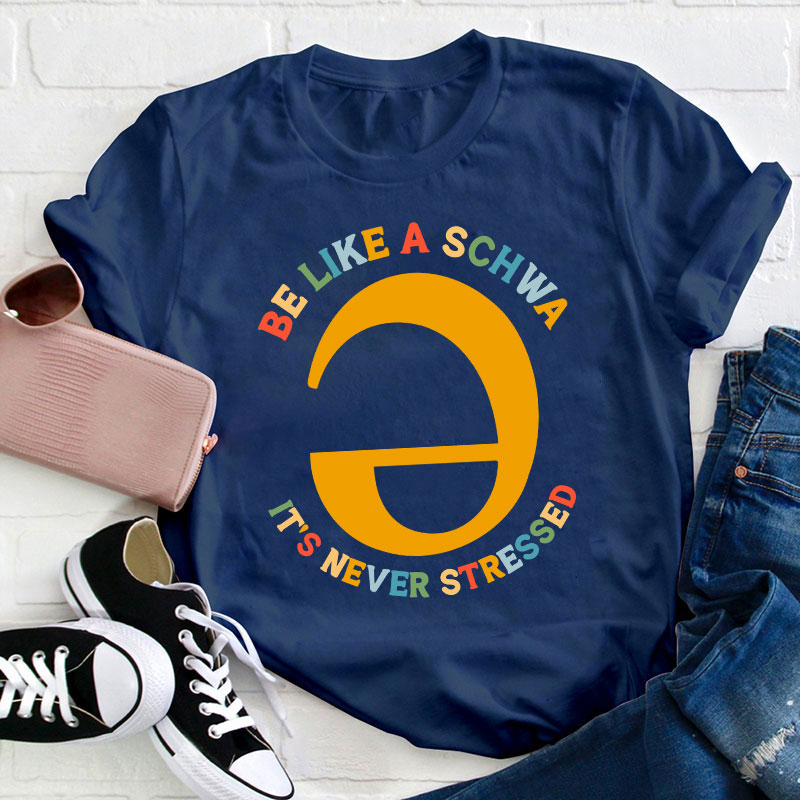 Be Like A Schwa It's Never Stressed Teacher T-Shirt