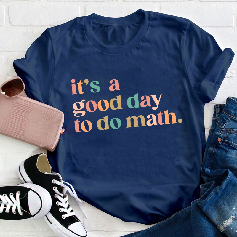 It's A Good Day To Do Math Teacher T-Shirt