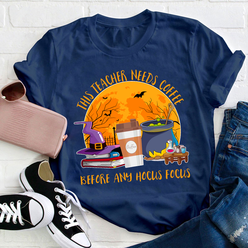 This Teacher Needs Coffee Before Any Hocus Focus Teacher T-Shirt