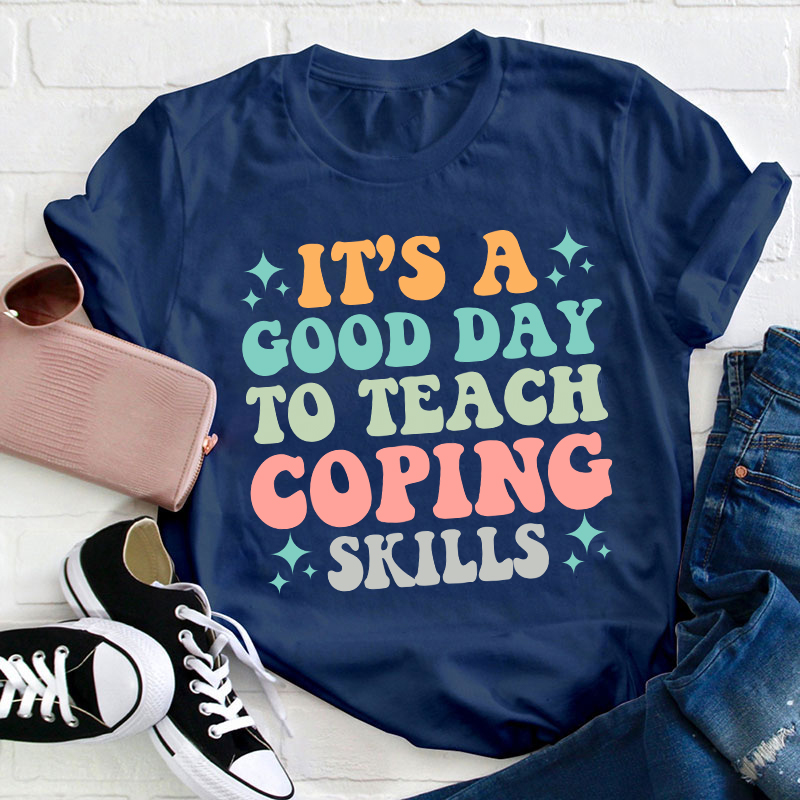 It's A Good Day To Teach Coping Skills Teacher T-Shirt