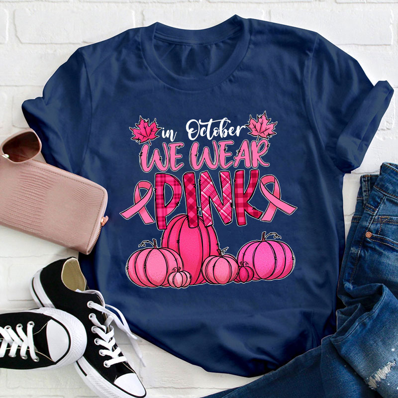 In October We Wear Pink Teacher T-Shirt