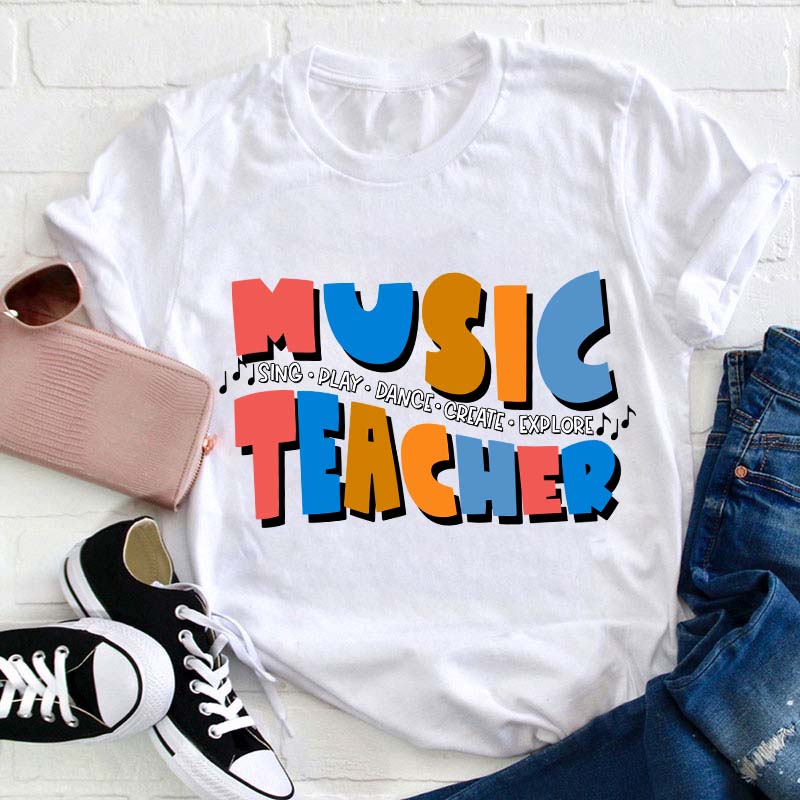 Sing Play Dance Create Explore Teacher T-Shirt