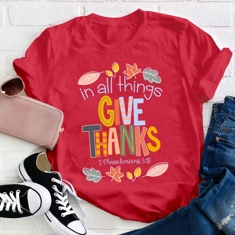 In All Things Give Thanks Teacher T-Shirt