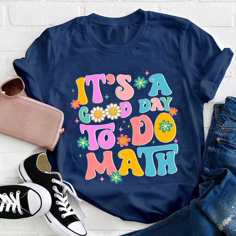 It's A Good Day To Do Math Teacher T-Shirt