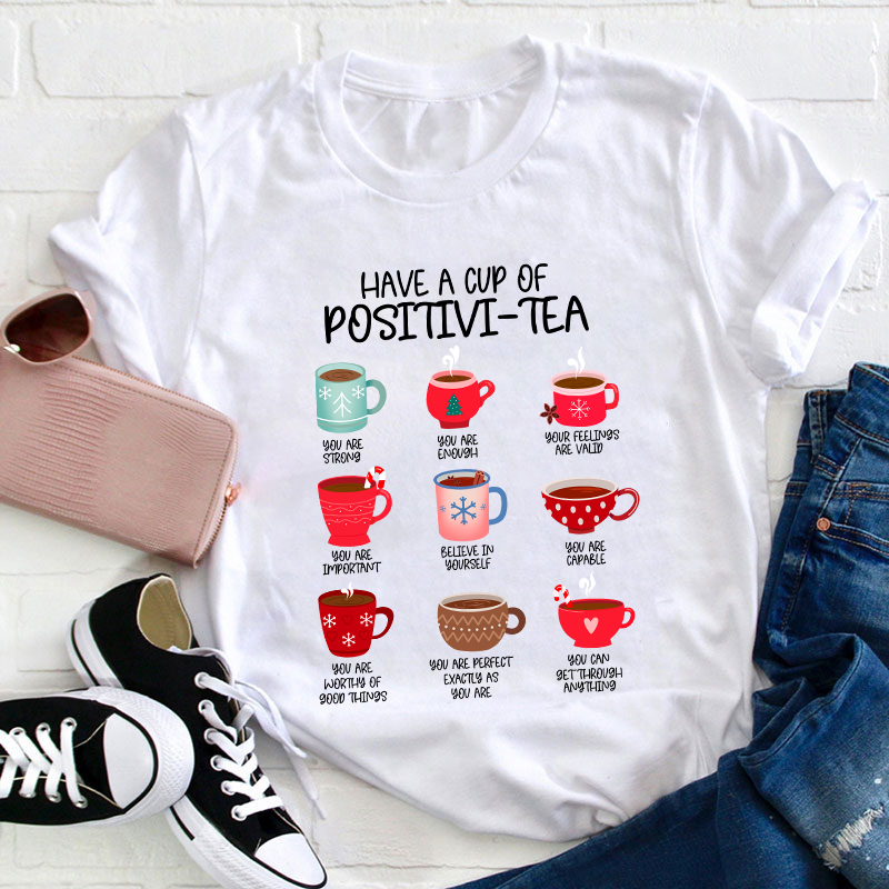 Have A Cup Of Positivi-Tea Teacher T-Shirt