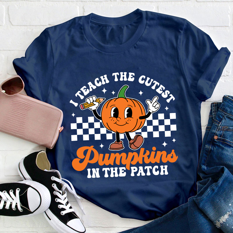 I Teach The Cutest Pumpkins In The Patch Teacher T-Shirt