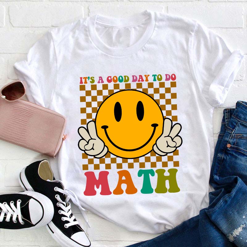It's A Good Day To Do Math Teacher T-Shirt
