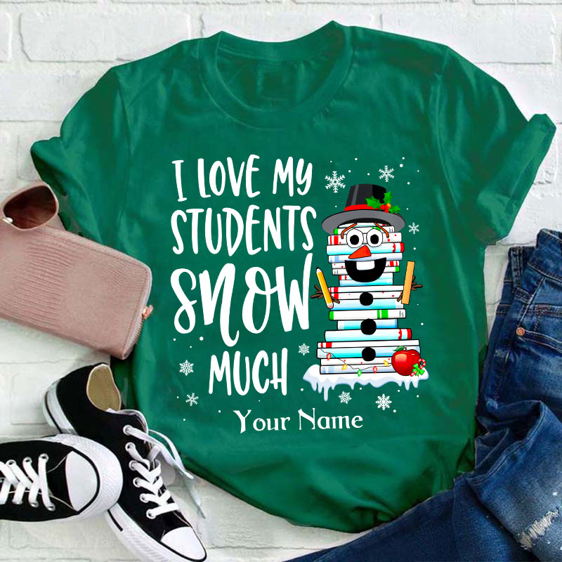 Personalized I Love My Students Snow Much Teacher T-Shirt