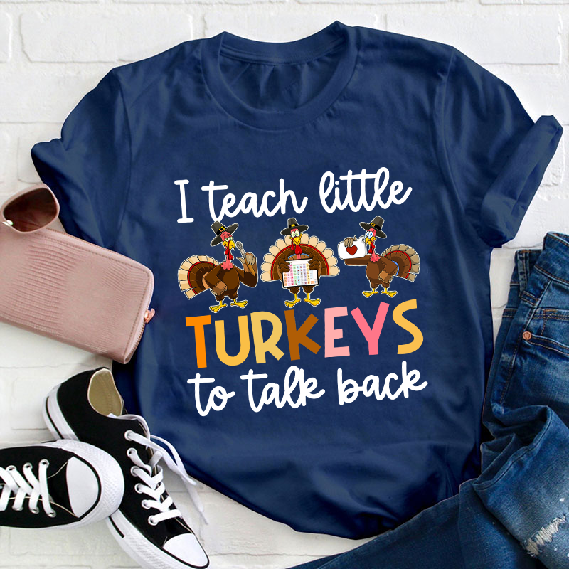 I Teach Little Turkeys To Talk Back Teacher T-Shirt