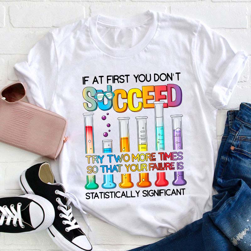 Try More Times Your Failure Is Statistically Significant Teacher T-Shirt