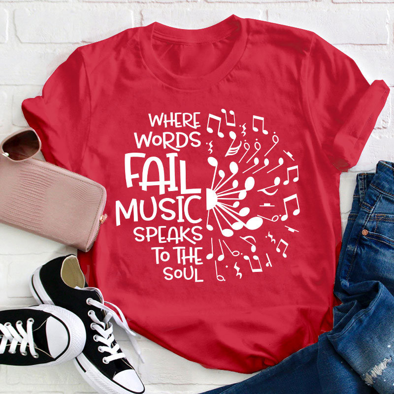 Where Words Fail Music Speaks To The Soul Teacher T-Shirt