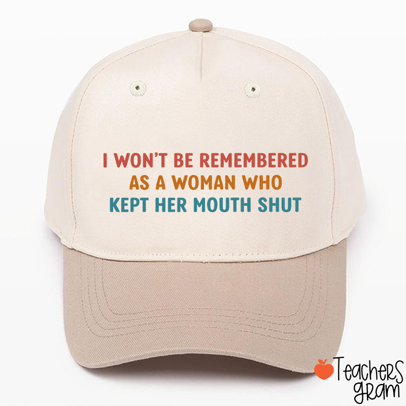I Won't Be Remembered As A Woman Teacher Baseball Cap
