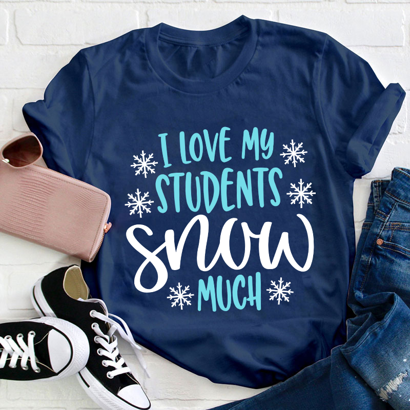 I Love My Students Snow Much Teacher T-Shirt