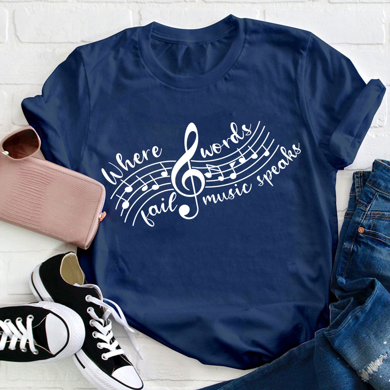 Where Words Fail Music Speaks Teacher T-Shirt