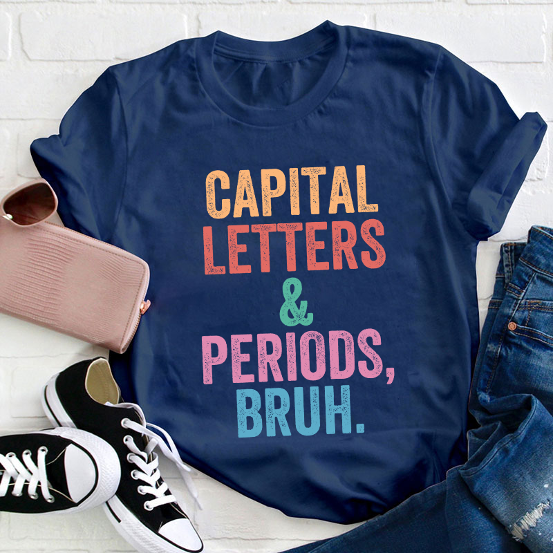 Capital Letters Periods Bruh Teacher T-Shirt
