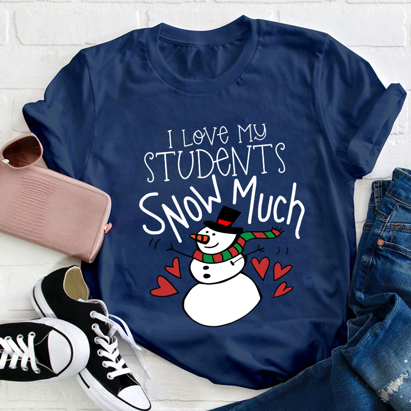 I Love My Students Snow Much Teacher T-Shirt