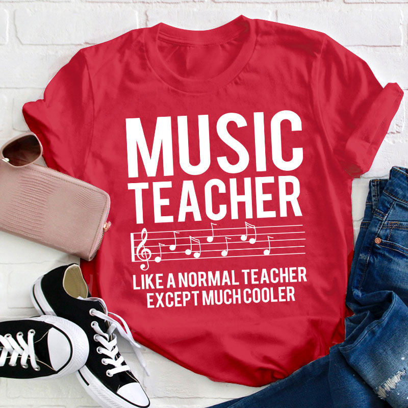 Music Teacher Much Cooler Teacher T-Shirt