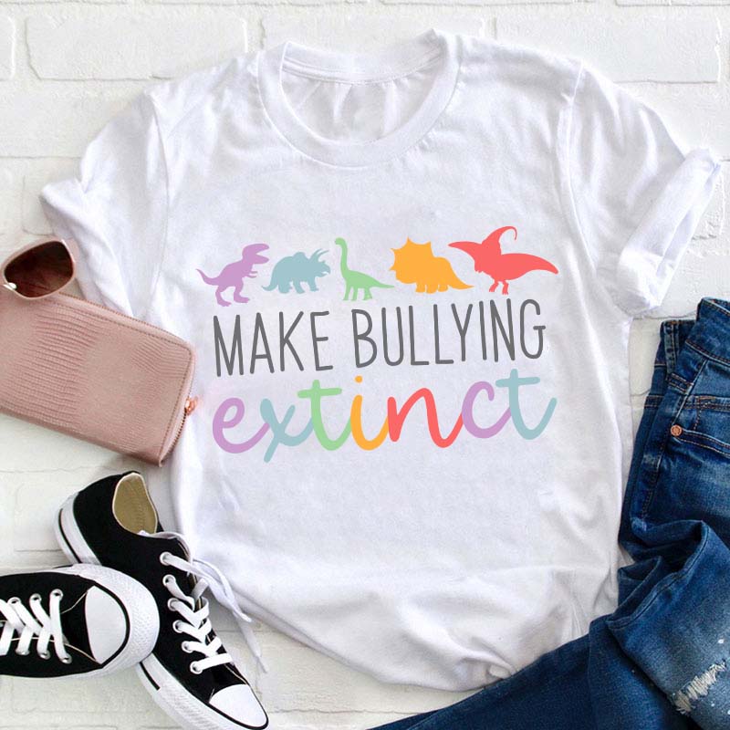 Make Bullying Extinct Teacher T-Shirt