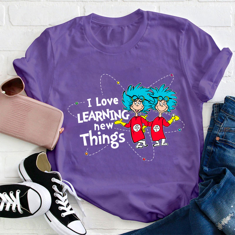 I Love Learning New Things Teacher T-Shirt