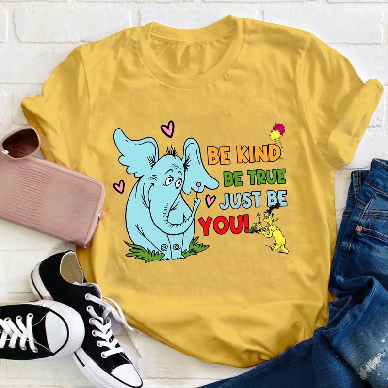 Be Kind Be True Just Be You Teacher T-Shirt
