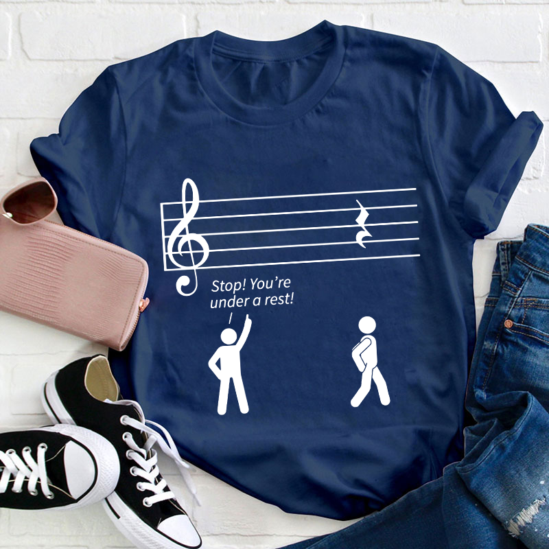 Stop You're Under A Rest Teacher T-Shirt