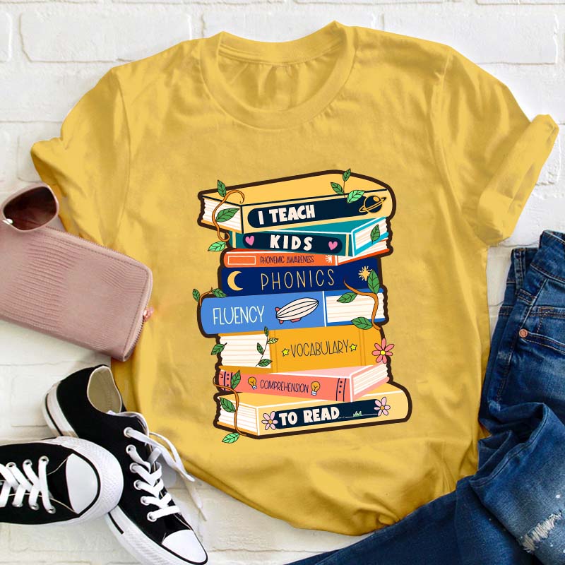 I Teach Kids To Read Teacher T-Shirt