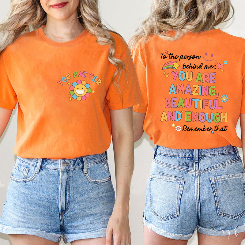 To The Person Behind Me You Matter Teacher Two Sided T-Shirt