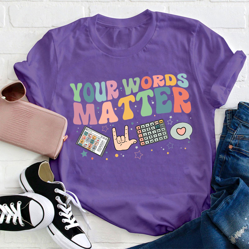 Your Words Matter Teacher T-Shirt