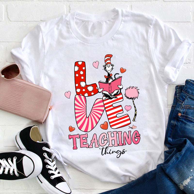Love Teaching Things Teacher T-Shirt