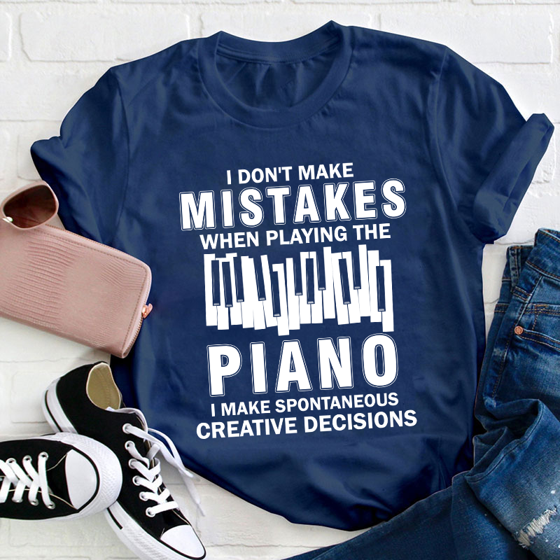 I Don't Make Mistakes When Playing The Piano Teacher T-Shirt